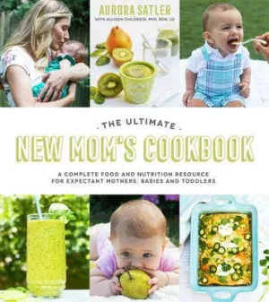 GS SALES LLC - The Ultimate New Mom'S Cookbook: A Complete Food And Nutrition Resource For Expectant Mothers, Babies And Toddlers